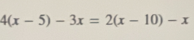 4(x-5)-3x=2(x-10)-x