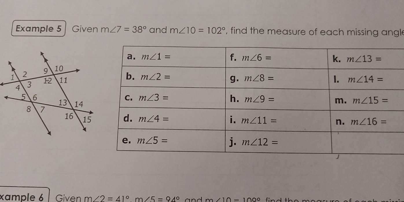 Example 5 Given m∠ 7=38° and m∠ 10=102° , find the measure of each missing angle
xample 6 Given m∠ 2=41°m∠ 5=94° and m∠ 10-100° find