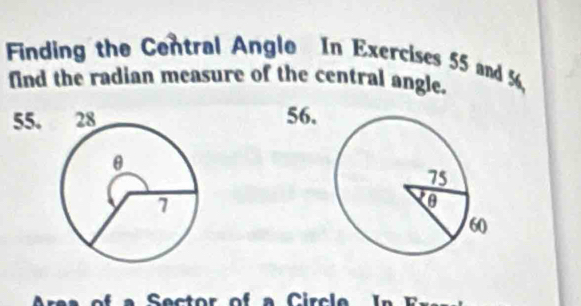 Finding the Central Angle In Exercises 55 and %, 
find the radian measure of the central angle.
55.56.