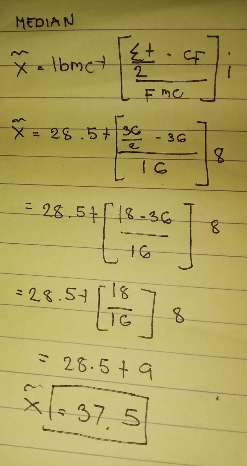 MEDIAN 
overset sim x=1bmet[frac  (xi +)/2 · cFFme]i
overline x=28.5+[frac  56/x -3616]8
=28.5+[ (18-36)/16 ]8
=28.5+[ 18/16 ]8
=28.5+9
beginarrayr sim  xendarray =37.5