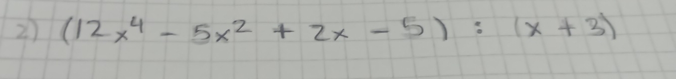 (12x^4-5x^2+2x-5):(x+3)