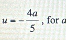 u=- 4a/5  , for a