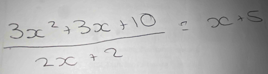  (3x^2+3x+10)/2x+2 =x+5