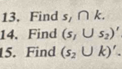 Find s, ∩ k. 
14. Find (s_1∪ s_2)'
15. Find (s_2∪ k)'.