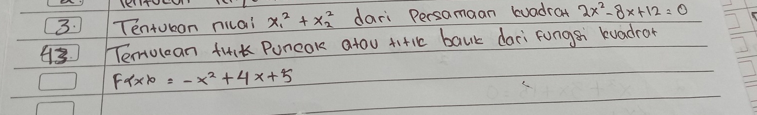 Tentokon niai x^2_1+x^2_2 dari Persamaan kuadrat 2x^2-8x+12=0
4 Tentolean fulK Puncok atou titic bauk daci fungsi kuadrar
Falpha * x=-x^2+4x+5