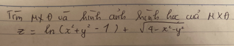 Tim My D va Riat ant Rhcnt hac cud mu * A
z=ln (x^2+y^2-1)+sqrt(4-x^2-y^2)