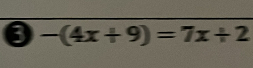 0 -(4x+9)=7x+2