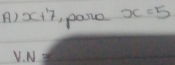 x+7 pasle x=5
V· N=