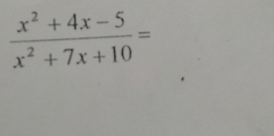  (x^2+4x-5)/x^2+7x+10 =