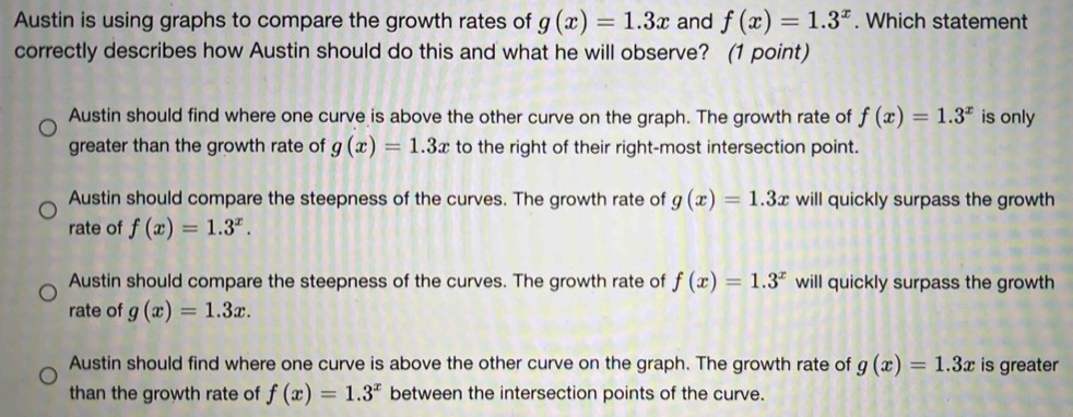 Solved: Austin is using graphs to compare the growth rates of g(x)=1.3x ...