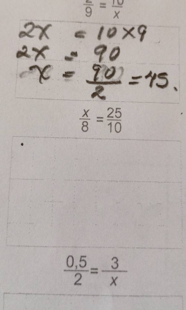 frac 9=frac x
 x/8 = 25/10 
 (0,5)/2 = 3/x 