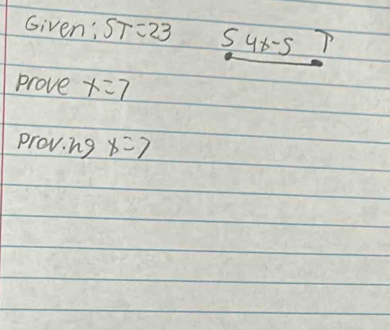 Given: ST=23 54x-5
prove x=7
preving x=7