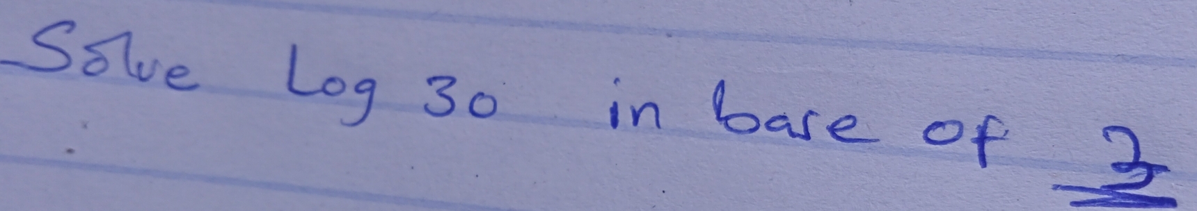 Solve Log 30 in base of _ 3