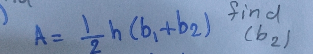 A= 1/2 h(b_1+b_2)frac find(b_2)