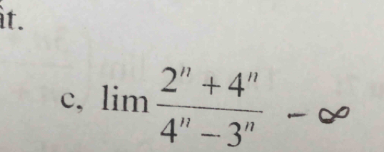 it. 
c, limlimits  (2^n+4^n)/4^n-3^n  □ 
-c