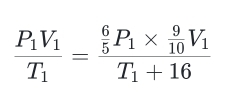 frac P_1V_1T_1=frac  6/5 P_1*  9/10 V_1T_1+16