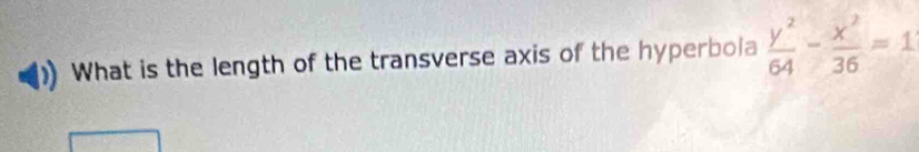 Solved: What is the length of the transverse axis of the hyperbola y^2/ ...