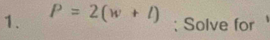 P=2(w+l); Solve for