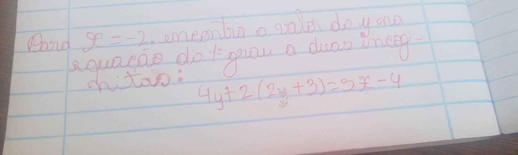 x=-2 emeenbao polen doy ono 
aguapae dot gou a ceas ieep 
chito.
4y+2(2y+3)=3x-4