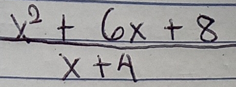  (x^2+6x+8)/x+4 