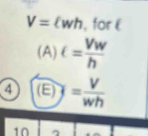 V=ell wh , for ( 
(A) ∈ = Vw/h 
4 (E) y= V/wh 
10