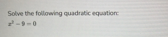 Solved: Solve the following quadratic equation: x^2-9=0 [Math]
