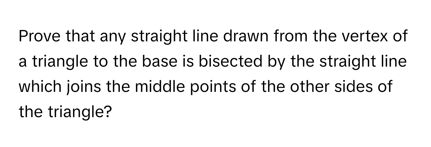 Solved: Prove that any straight line drawn from the vertex of a ...