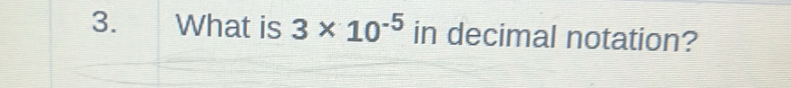 What is 3* 10^(-5) in decimal notation?