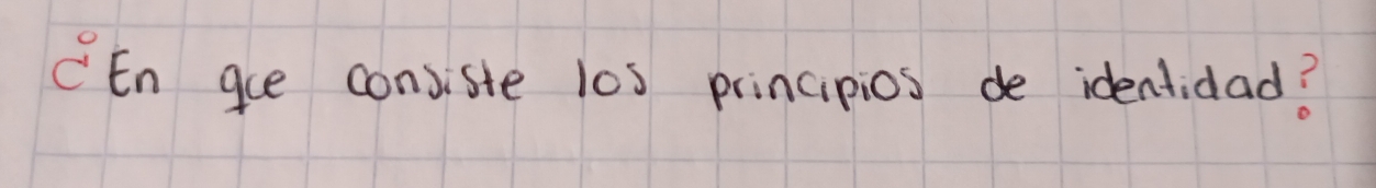 CEn gue conviste l0s principios de identidad?