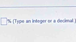 (Type an integer or a decimal.)