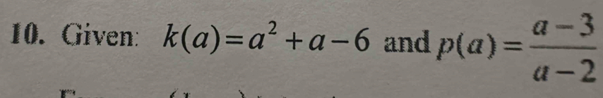 Given: k(a)=a^2+a-6 and p(a)= (a-3)/a-2 