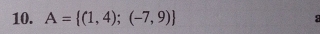 A= (1,4);(-7,9) a