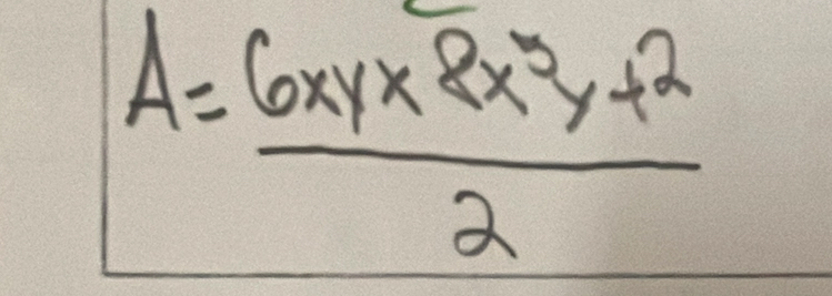 A= (6xy* 8x^5y+2)/2 