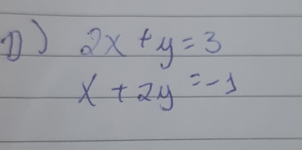 ) 2x+y=3
x+2y=-1