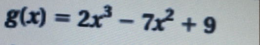 g(x)=2x^3-7x^2+9