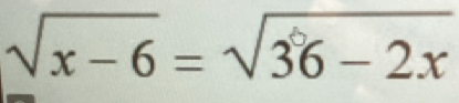 √x − 6 = √36− 2x