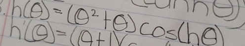 h(θ )=(θ^2+θ )cos (hθ )
h'(θ )=(θ +1)v