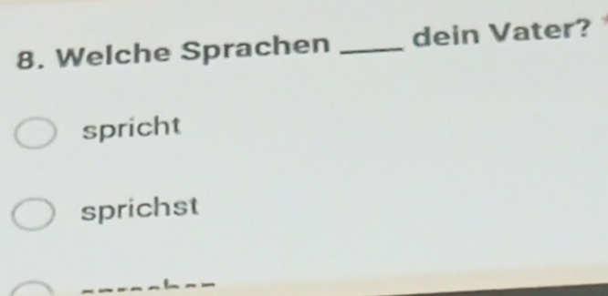 Welche Sprachen _dein Vater?
spricht
sprichst