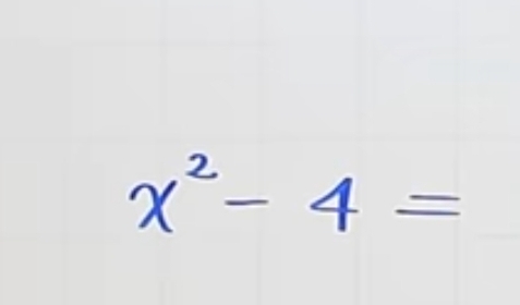 x²- 4 =