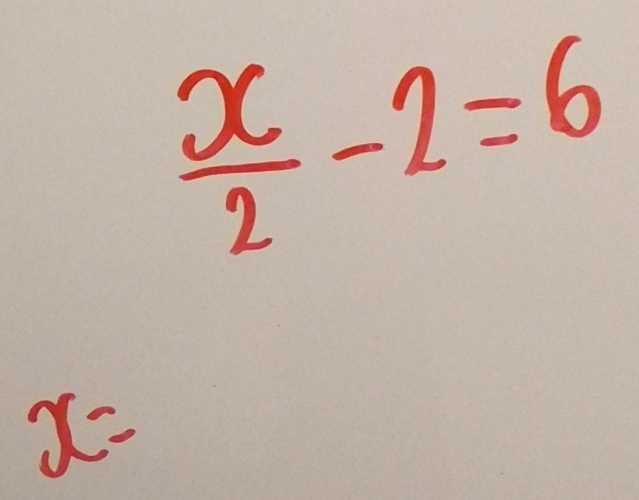  x/2 -2=6
x=