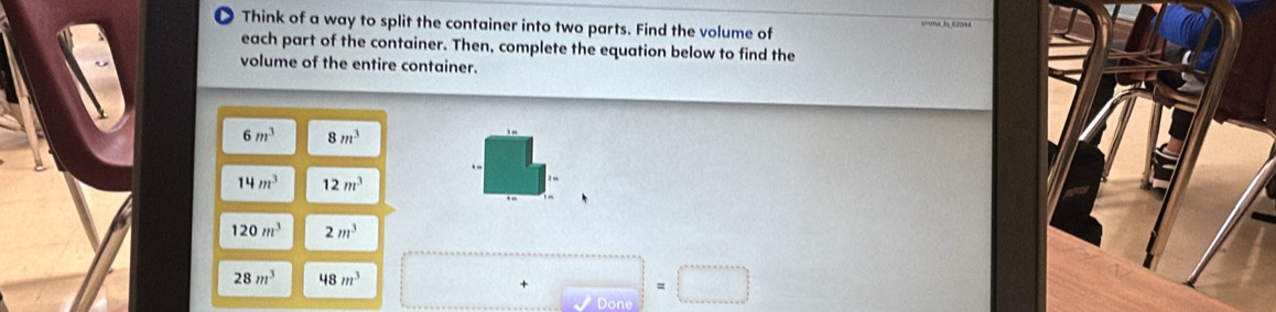 Think of a way to split the container into two parts. Find the volume of 
each part of the container. Then, complete the equation below to find the 
volume of the entire container.
6m^3 8m^3.
14m^3 12m^3
120m^3 2m^3
28m^3 48m^3
+□ =□