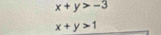 x+y>-3
x+y>1