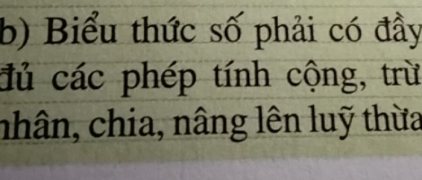 Biểu thức số phải có đầy 
đủ các phép tính cộng, trừ 
nhân, chia, nâng lên luỹ thừa