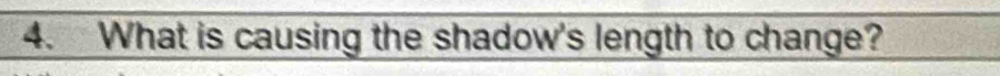 What is causing the shadow's length to change?