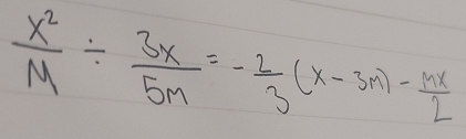  x^2/M /  3x/5m =- 2/3 (x-3m)- mx/2 