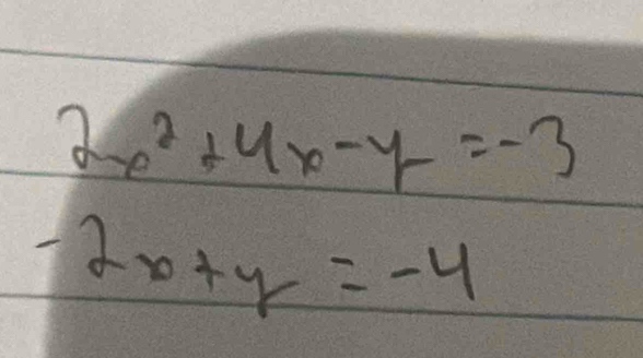 2x^2+4x-y=-3
-2x+y=-4