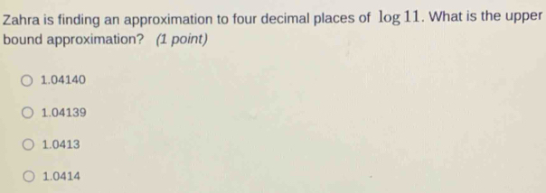 Solved: Zahra is finding an approximation to four decimal places of log ...
