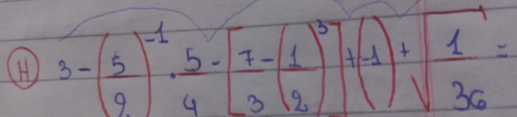 3-( 5/9 )^-1·  5/4 -[ 7/3 ( 1/2 )^3+(-1)+sqrt(frac 1)36=