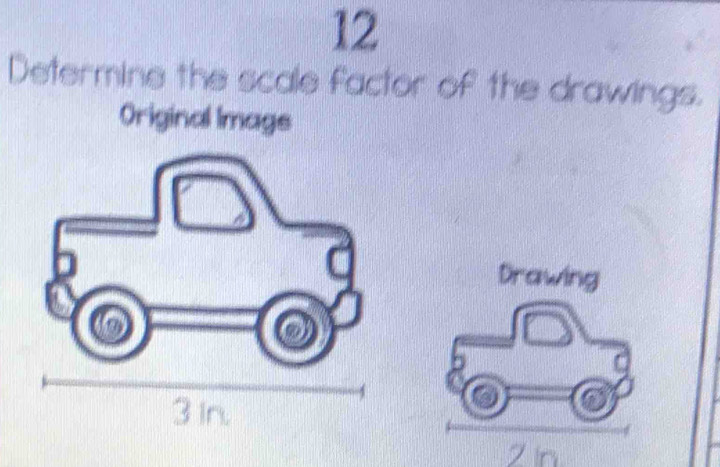 Determine the scale factor of the drawings. 
Original Image 
Drawing