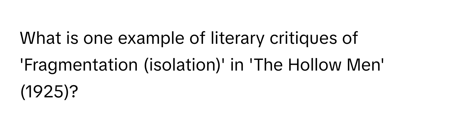 What is one example of literary critiques of 'Fragmentation (isolation)' in 'The Hollow Men' (1925)?